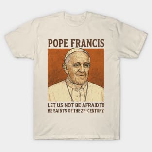 Pope Francis - Let's Us Not Be Afraid T-Shirt